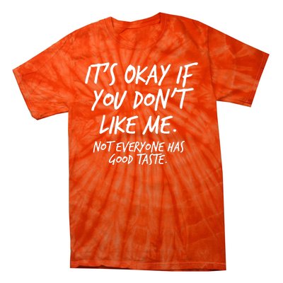 Funny Its Okay If You Dont Like Me Tie-Dye T-Shirt