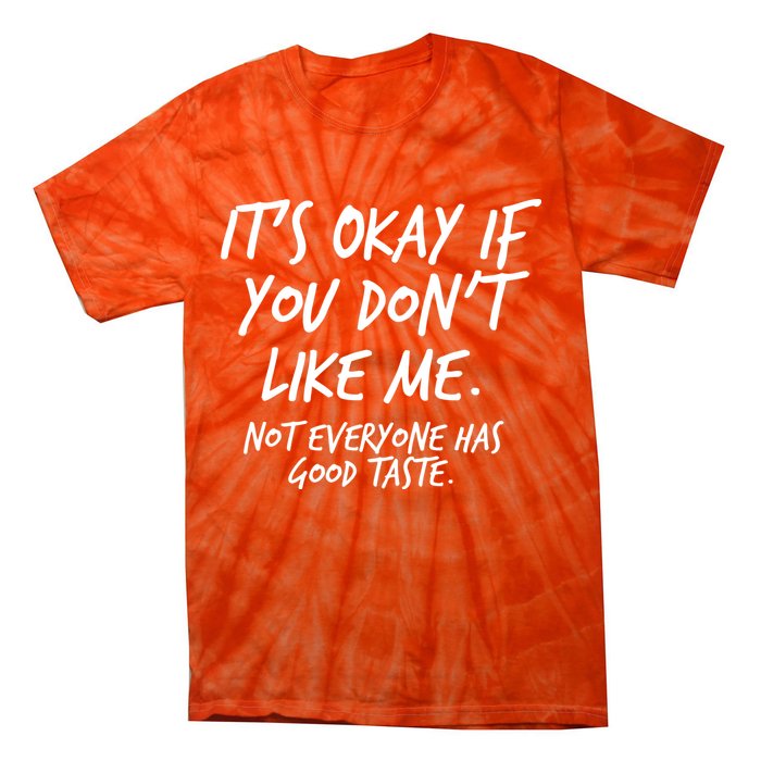 Funny Its Okay If You Dont Like Me Tie-Dye T-Shirt