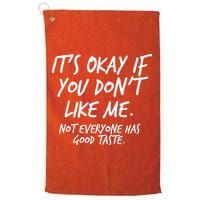 Funny Its Okay If You Dont Like Me Golf Towel