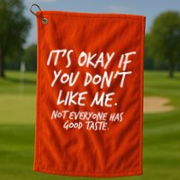 Funny Its Okay If You Dont Like Me Golf Towel