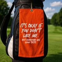 Funny Its Okay If You Dont Like Me Golf Towel