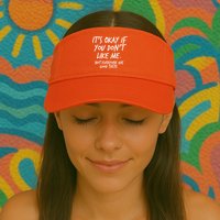 Funny Its Okay If You Dont Like Me Visor