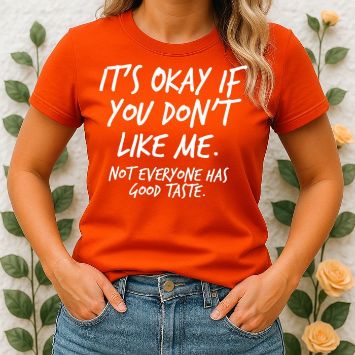 Funny Its Okay If You Dont Like Me Womens T-Shirt