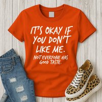 Funny Its Okay If You Dont Like Me Womens T-Shirt