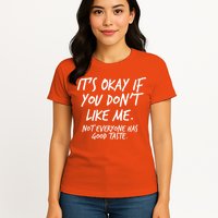 Funny Its Okay If You Dont Like Me Womens T-Shirt