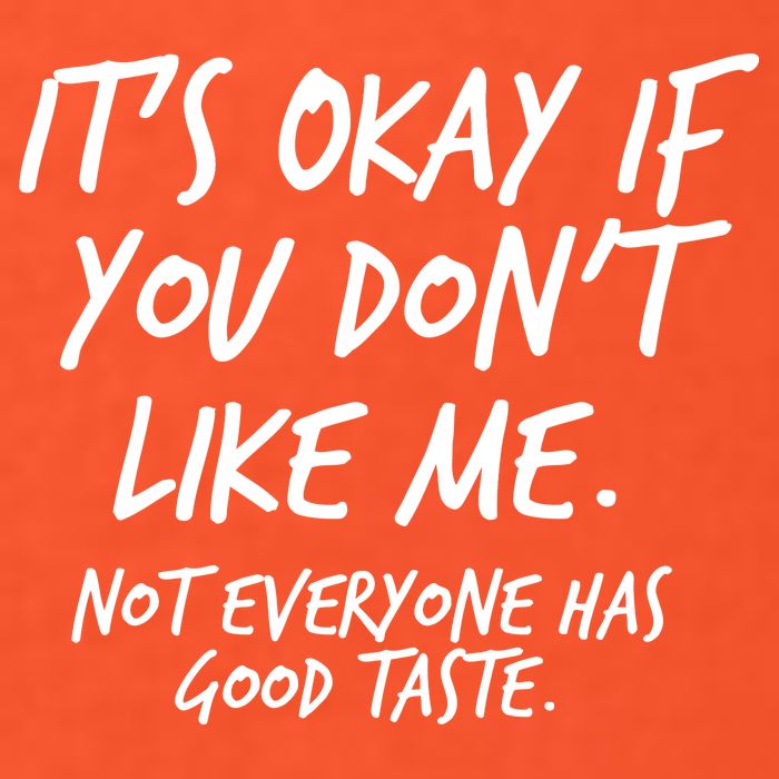 Funny Its Okay If You Dont Like Me Womens T-Shirt