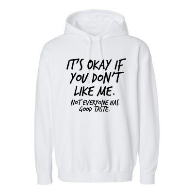 Funny Its Okay If You Dont Like Me Garment-Dyed Fleece Hoodie