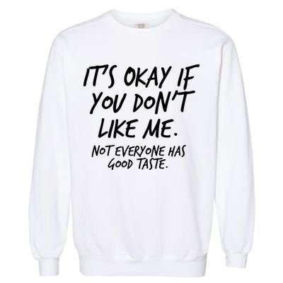 Funny Its Okay If You Dont Like Me Garment-Dyed Sweatshirt