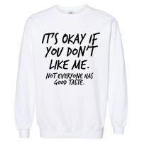Funny Its Okay If You Dont Like Me Garment-Dyed Sweatshirt