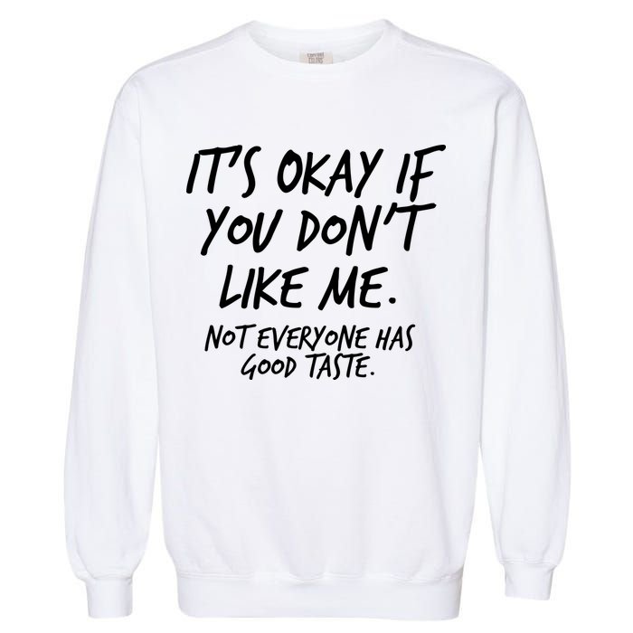 Funny Its Okay If You Dont Like Me Garment-Dyed Sweatshirt