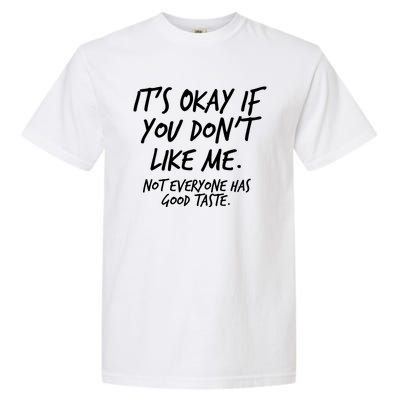 Funny Its Okay If You Dont Like Me Garment-Dyed Heavyweight T-Shirt