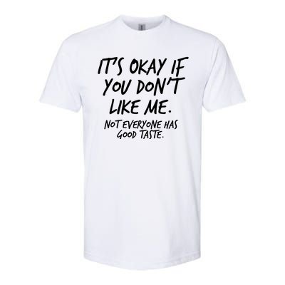 Funny Its Okay If You Dont Like Me Softstyle CVC T-Shirt