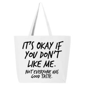 Funny Its Okay If You Dont Like Me 25L Jumbo Tote