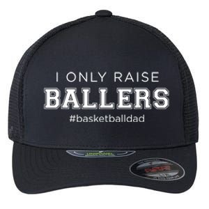 Fun I Only Raise Ballers Dad Basketball Coach Sporting Gift Flexfit Unipanel Trucker Cap