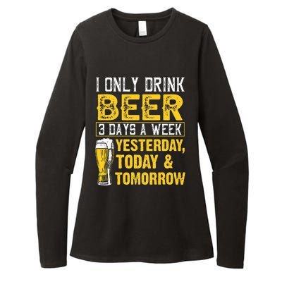 Funny I Only Drink Beer 3 Days A Week Drinker Humor Lovers Womens CVC Long Sleeve Shirt