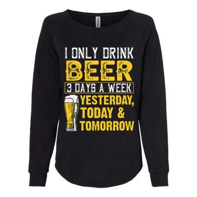 Funny I Only Drink Beer 3 Days A Week Drinker Humor Lovers Womens California Wash Sweatshirt