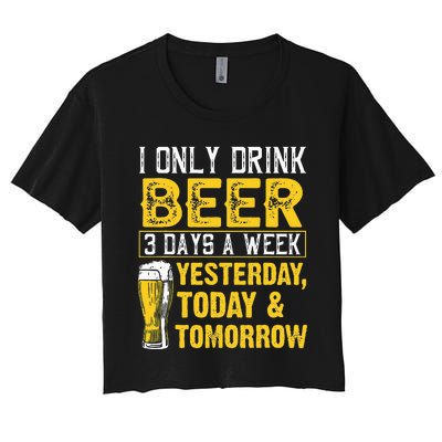 Funny I Only Drink Beer 3 Days A Week Drinker Humor Lovers Women's Crop Top Tee