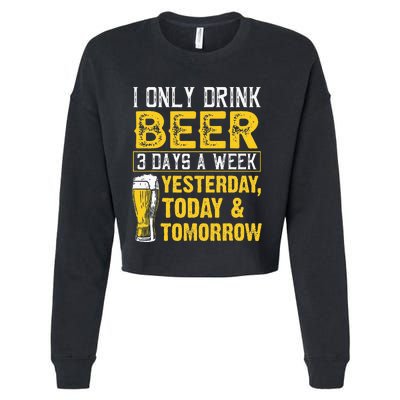 Funny I Only Drink Beer 3 Days A Week Drinker Humor Lovers Cropped Pullover Crew