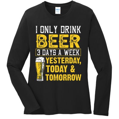 Funny I Only Drink Beer 3 Days A Week Drinker Humor Lovers Ladies Long Sleeve Shirt