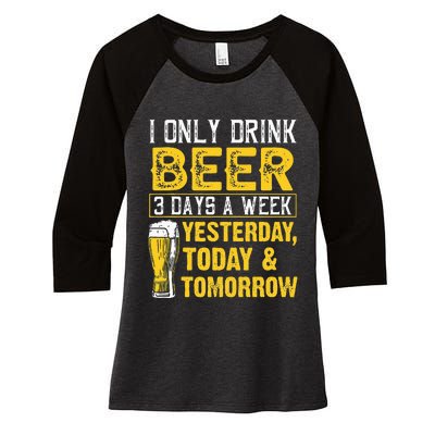 Funny I Only Drink Beer 3 Days A Week Drinker Humor Lovers Women's Tri-Blend 3/4-Sleeve Raglan Shirt