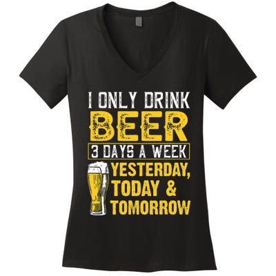 Funny I Only Drink Beer 3 Days A Week Drinker Humor Lovers Women's V-Neck T-Shirt