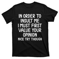 Funny In Order To Insult Me Joke Sarcastic Tee T-Shirt