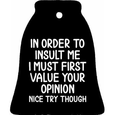 Funny In Order To Insult Me Joke Sarcastic Tee Ceramic Bell Ornament