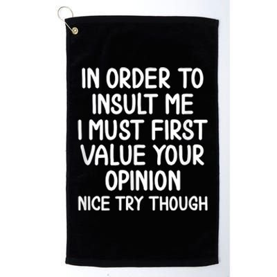 Funny In Order To Insult Me Joke Sarcastic Tee Platinum Collection Golf Towel