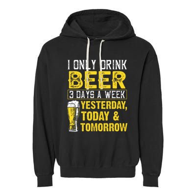 Funny I Only Drink Beer 3 Days A Week Drinker Humor Lovers Garment-Dyed Fleece Hoodie