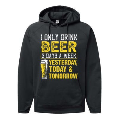 Funny I Only Drink Beer 3 Days A Week Drinker Humor Lovers Performance Fleece Hoodie