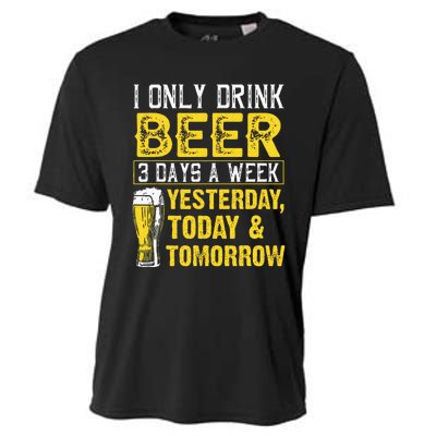 Funny I Only Drink Beer 3 Days A Week Drinker Humor Lovers Cooling Performance Crew T-Shirt