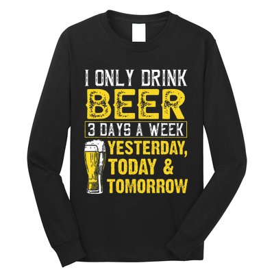 Funny I Only Drink Beer 3 Days A Week Drinker Humor Lovers Long Sleeve Shirt