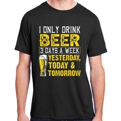 Funny I Only Drink Beer 3 Days A Week Drinker Humor Lovers Adult ChromaSoft Performance T-Shirt