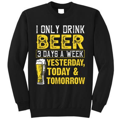 Funny I Only Drink Beer 3 Days A Week Drinker Humor Lovers Tall Sweatshirt