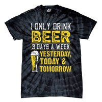 Funny I Only Drink Beer 3 Days A Week Drinker Humor Lovers Tie-Dye T-Shirt