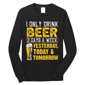 Funny I Only Drink Beer 3 Days A Week Drinker Humor Lovers Long Sleeve Shirt