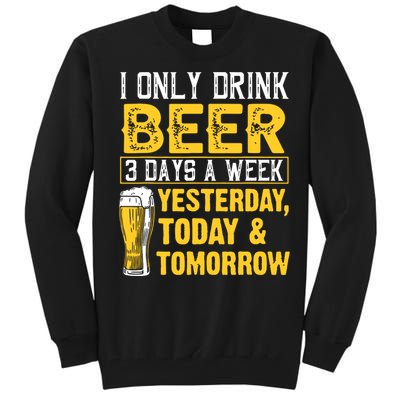 Funny I Only Drink Beer 3 Days A Week Drinker Humor Lovers Tall Sweatshirt