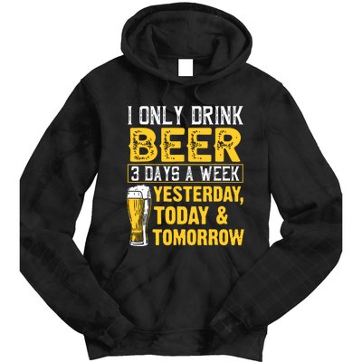 Funny I Only Drink Beer 3 Days A Week Drinker Humor Lovers Tie Dye Hoodie