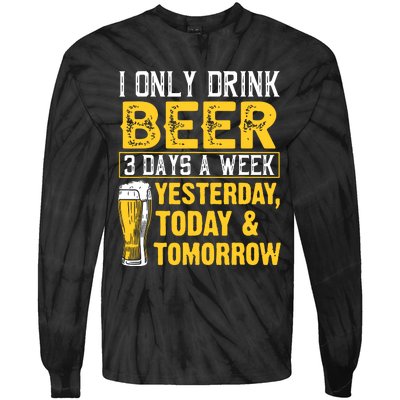 Funny I Only Drink Beer 3 Days A Week Drinker Humor Lovers Tie-Dye Long Sleeve Shirt