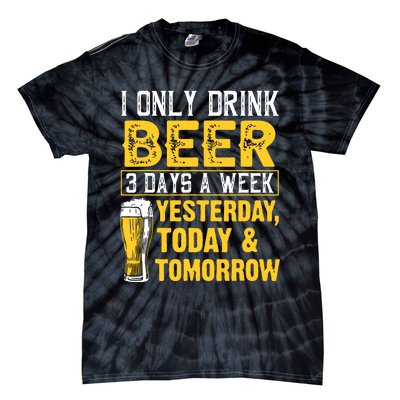 Funny I Only Drink Beer 3 Days A Week Drinker Humor Lovers Tie-Dye T-Shirt