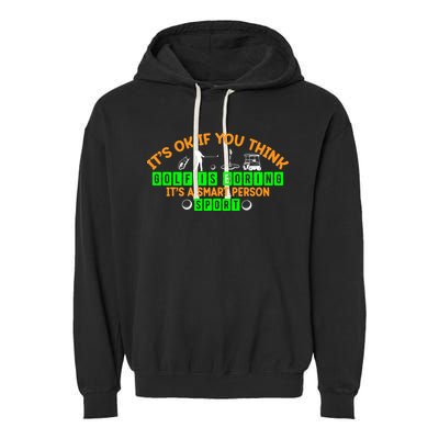 Funny It's Ok If You Think Golf Is Boring It's A Smart Person Sport Garment-Dyed Fleece Hoodie