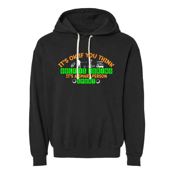 Funny It's Ok If You Think Golf Is Boring It's A Smart Person Sport Garment-Dyed Fleece Hoodie