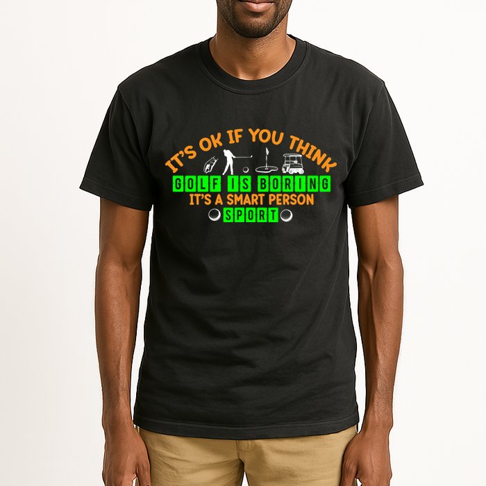 Funny It's Ok If You Think Golf Is Boring It's A Smart Person Sport Tall T-Shirt