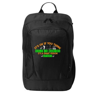 Funny It's Ok If You Think Golf Is Boring It's A Smart Person Sport City Backpack