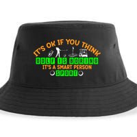 Funny It's Ok If You Think Golf Is Boring It's A Smart Person Sport Sustainable Bucket Hat