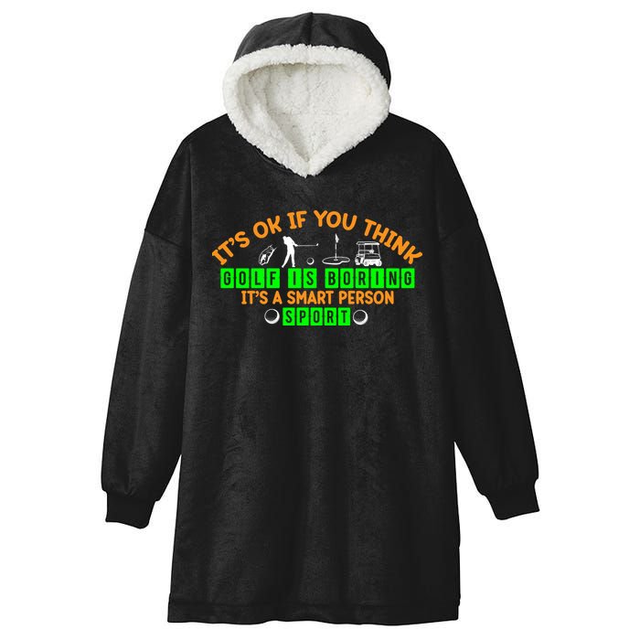 Funny It's Ok If You Think Golf Is Boring It's A Smart Person Sport Hooded Wearable Blanket