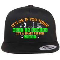 Funny It's Ok If You Think Golf Is Boring It's A Smart Person Sport Flatbill Hat