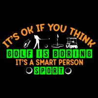 Funny It's Ok If You Think Golf Is Boring It's A Smart Person Sport Flatbill Hat