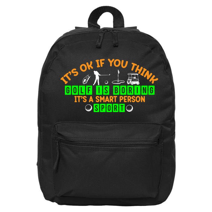 Funny It's Ok If You Think Golf Is Boring It's A Smart Person Sport 16 in Basic Backpack