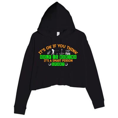Funny It's Ok If You Think Golf Is Boring It's A Smart Person Sport Crop Fleece Hoodie